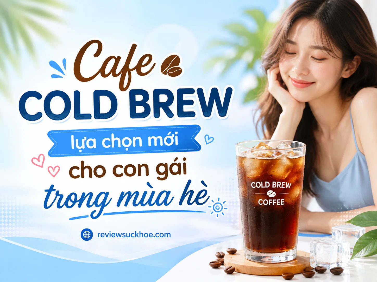 Cafe cold brew - lựa chọn mới cho con gái trong mùa hè