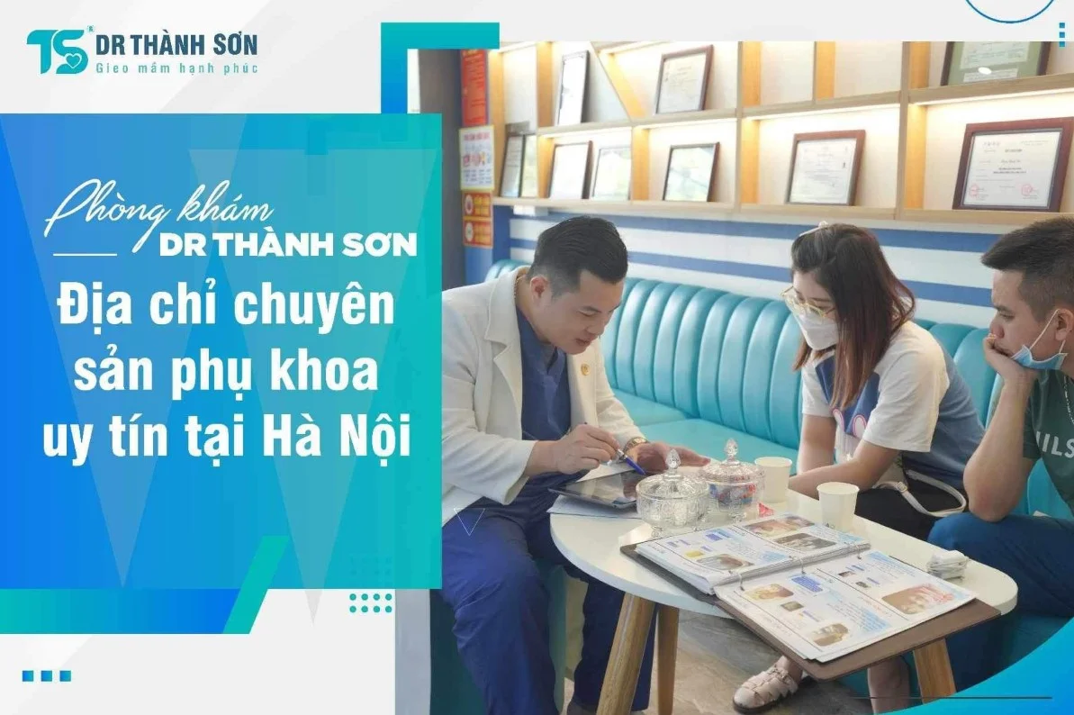 Dr Thành Sơn – Điểm đến tin cậy cho nhu cầu khám sản phụ khoa ngoài giờ tại Long Biên