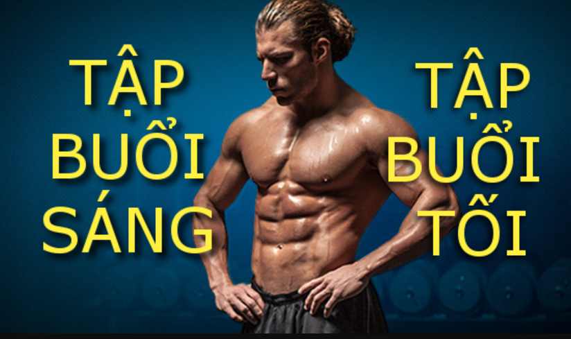 [Luyện tập gym] Nên tập gym vào buổi sáng hay buổi tối tốt hơn