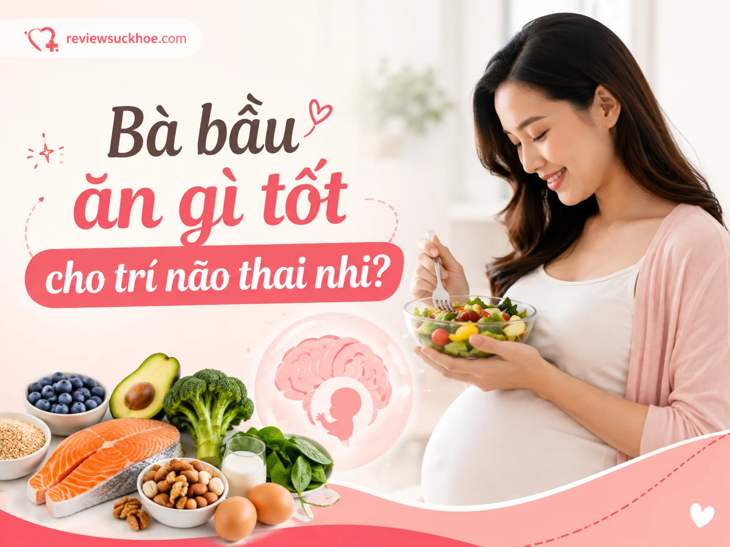 Bà bầu ăn gì tốt cho trí não thai nhi?