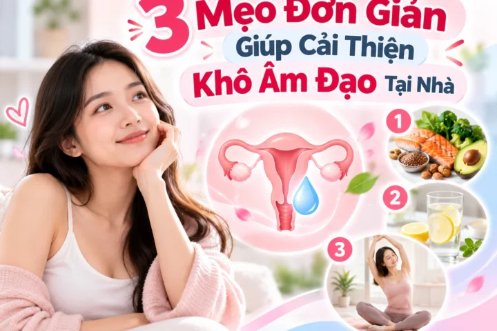 3 Mẹo Đơn Giản Giúp Cải Thiện Khô Âm Đạo Tại Nhà 4 3 Mẹo Đơn Giản Giúp Cải Thiện Khô Âm Đạo Tại Nhà