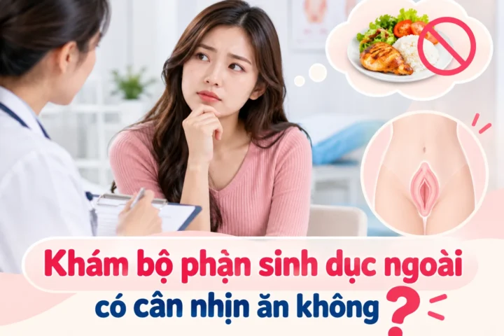 Khám bộ phận sinh dục ngoài có cần nhịn ăn không? 10 Khám bộ phận sinh dục ngoài có cần nhịn ăn không?