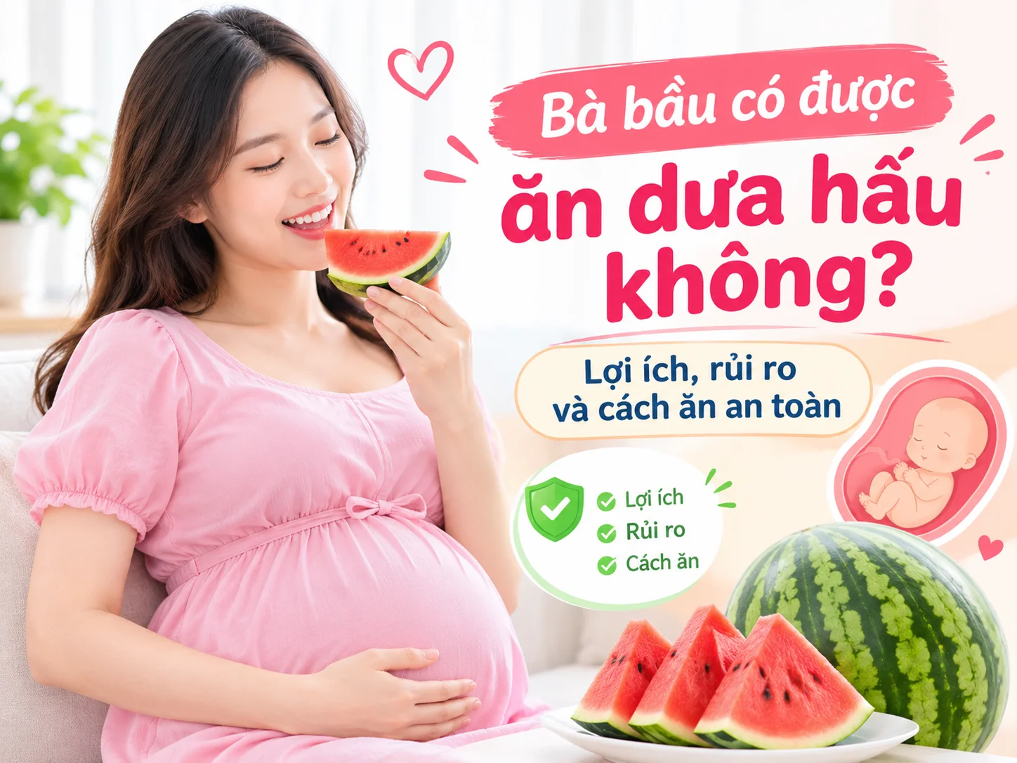 Bà bầu có được ăn dưa hấu không? Lợi ích, rủi ro và cách ăn an toàn