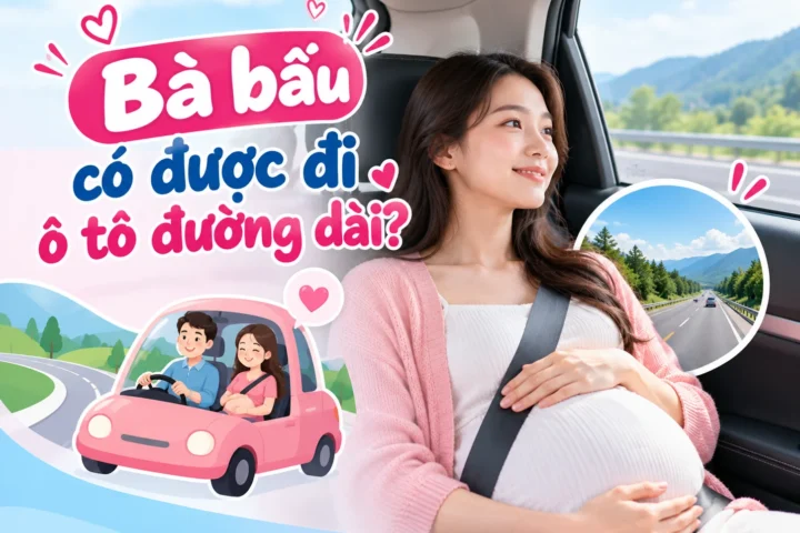 Bà bầu có được đi ô tô đường dài? 3 Bà bầu có được đi ô tô đường dài?