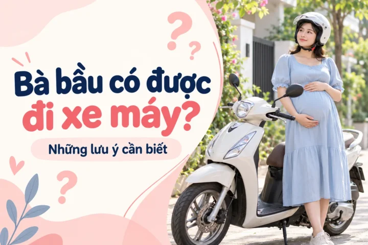Bà bầu có được đi xe máy? 4 Bà bầu có được đi xe máy?