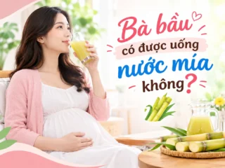 Bà bầu có được uống nước mía không?