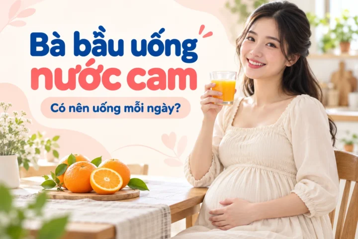 Bà bầu có nên uống nước cam mỗi ngày không? Lợi ích và lưu ý quan trọng 9 Bà bầu có nên uống nước cam mỗi ngày không? Lợi ích và lưu ý quan trọng