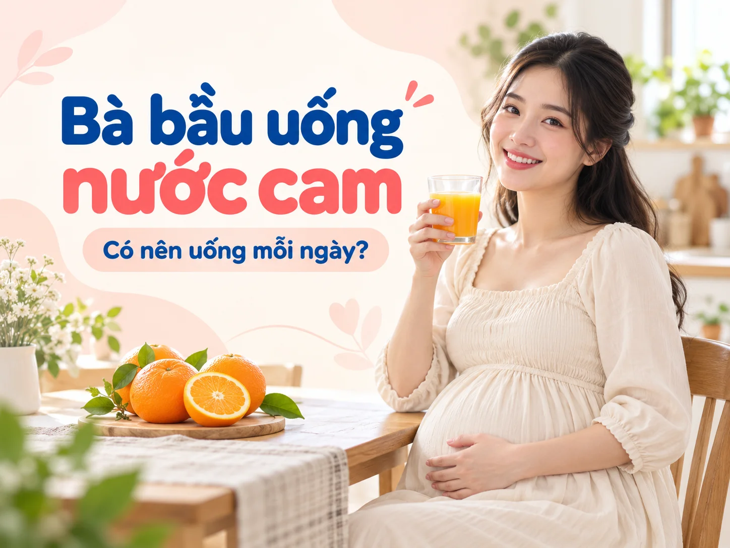 Bà bầu có nên uống nước cam mỗi ngày không? Lợi ích và lưu ý quan trọng