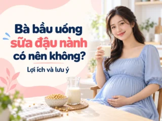 Bà bầu có nên uống sữa đậu nành không? Lợi ích và những lưu ý quan trọng