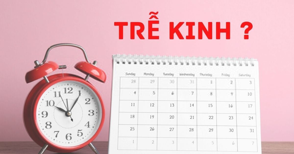 Trễ kinh bao lâu thì biết có thai? 7 Trễ kinh bao lâu thì biết có thai