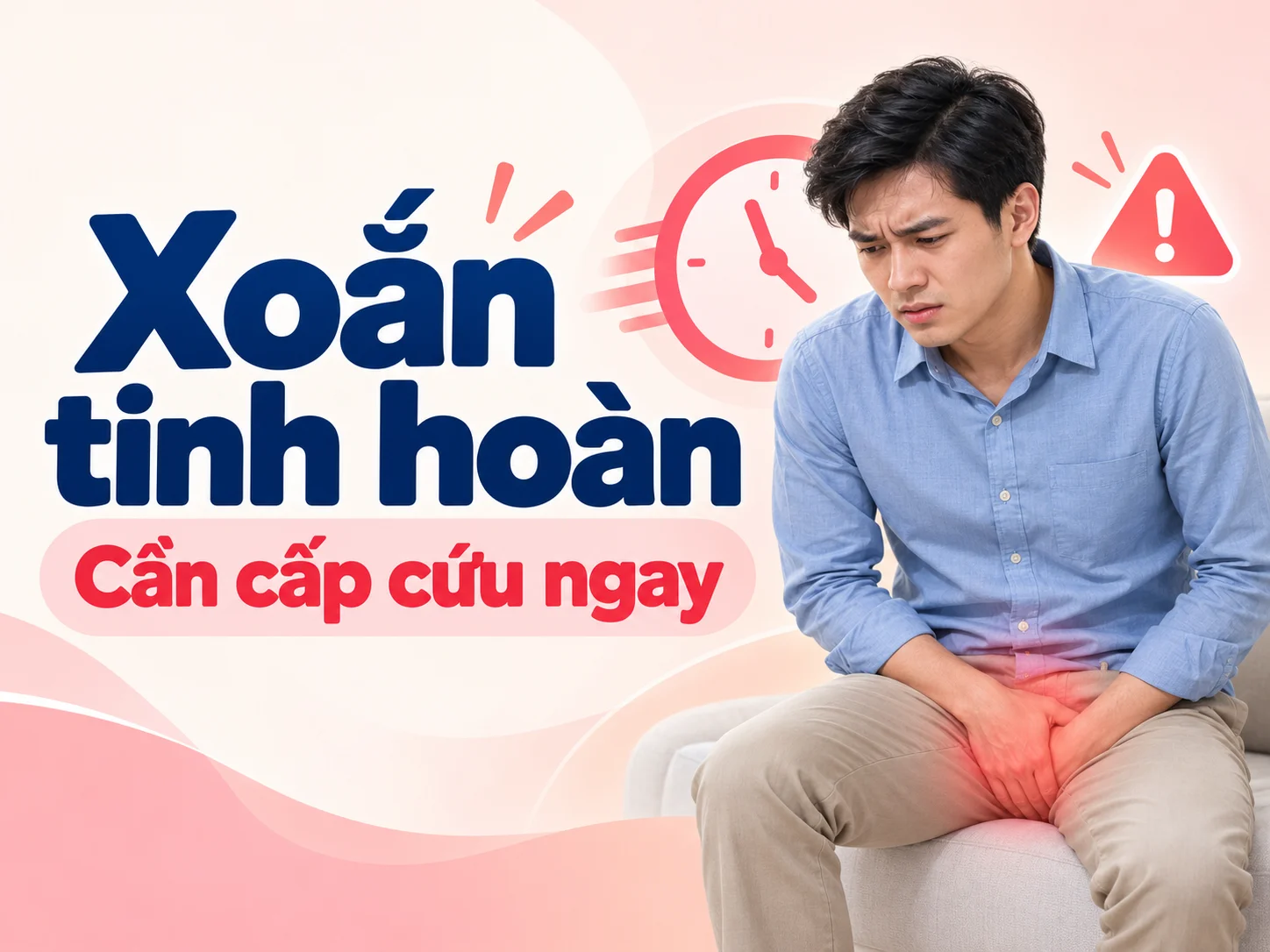 Xoắn tinh hoàn: Dấu hiệu cảnh báo và cách xử trí khẩn cấp