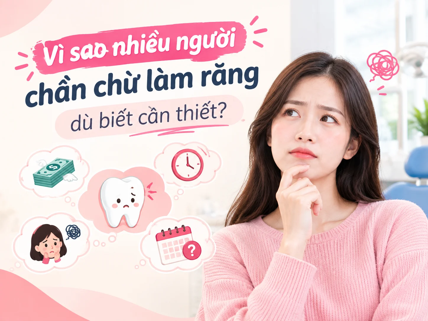 Vì sao nhiều người chần chừ làm răng dù biết cần thiết?
