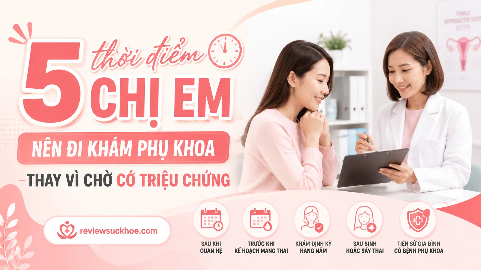 5 thời điểm chị em nên đi khám phụ khoa thay vì chờ có triệu chứng