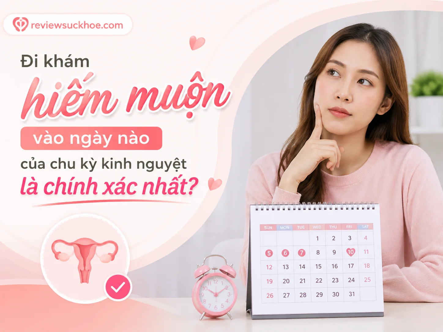 Đi khám hiếm muộn vào ngày nào của chu kỳ kinh nguyệt là chính xác nhất?