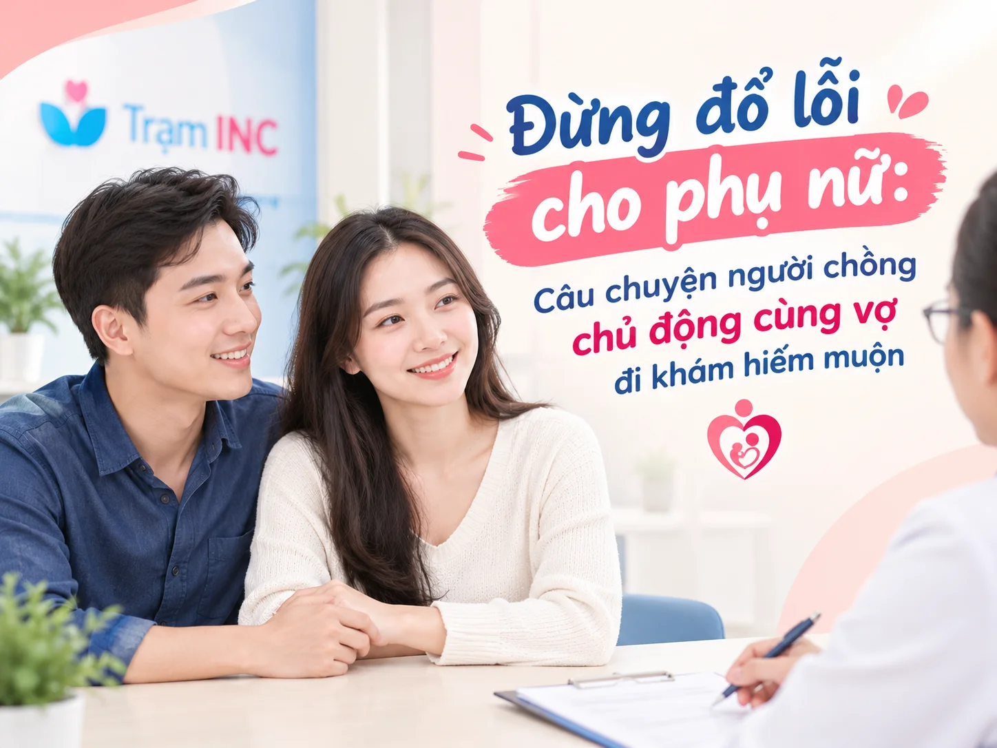 Đừng đổ lỗi cho phụ nữ: Câu chuyện người chồng chủ động cùng vợ đi khám hiếm muộn 6 Đừng đổ lỗi cho phụ nữ: Câu chuyện người chồng chủ động cùng vợ đi khám hiếm muộn