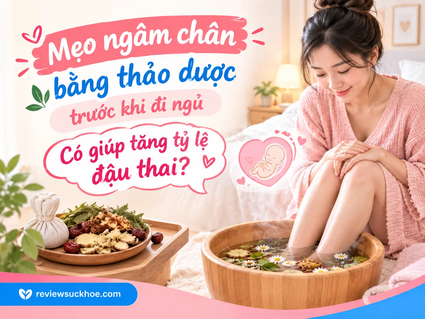 Mẹo ngâm chân bằng thảo dược trước khi đi ngủ: Có giúp tăng tỷ lệ đậu thai? 4 Mẹo ngâm chân bằng thảo dược trước khi đi ngủ: Có giúp tăng tỷ lệ đậu thai?