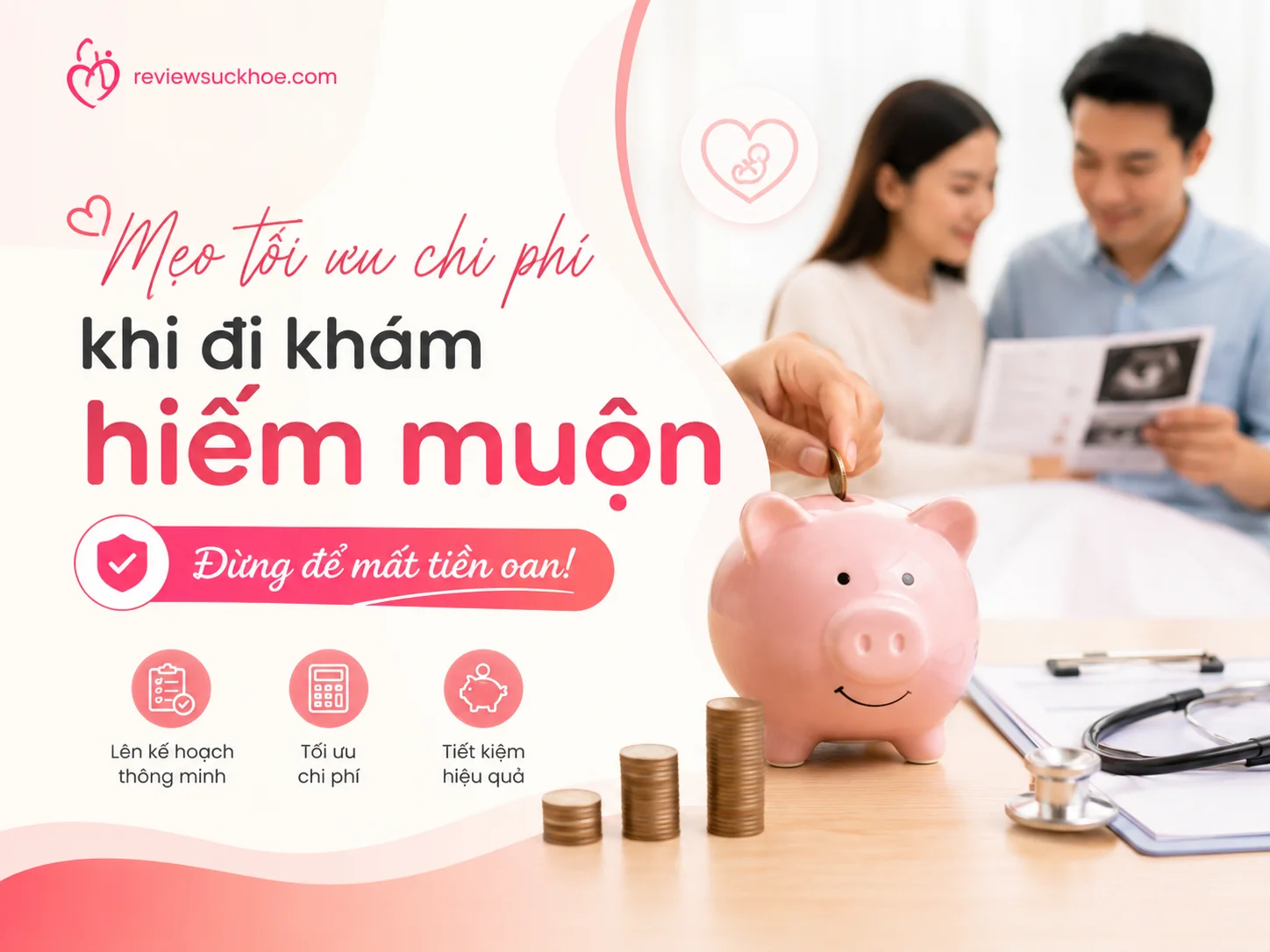 Mẹo tối ưu chi phí khi đi khám hiếm muộn: Đừng để mất tiền oan