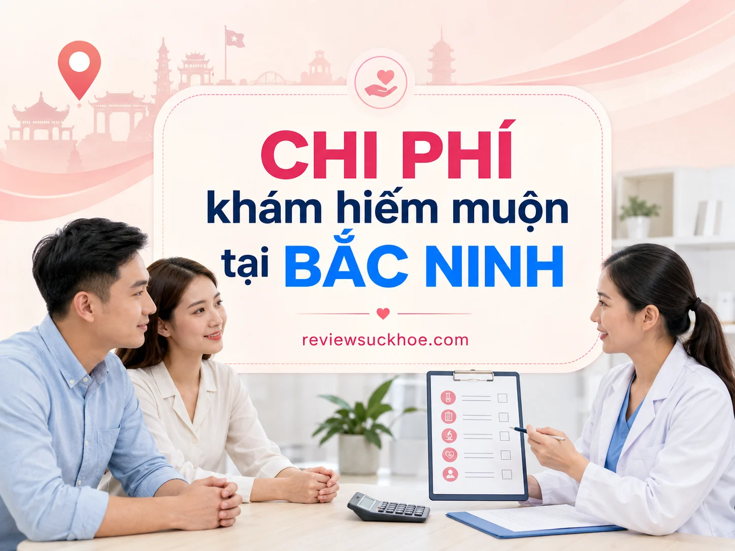 Chi phí khám hiếm muộn tại Bắc Ninh và giải pháp tiết kiệm 80% tiền đi lại