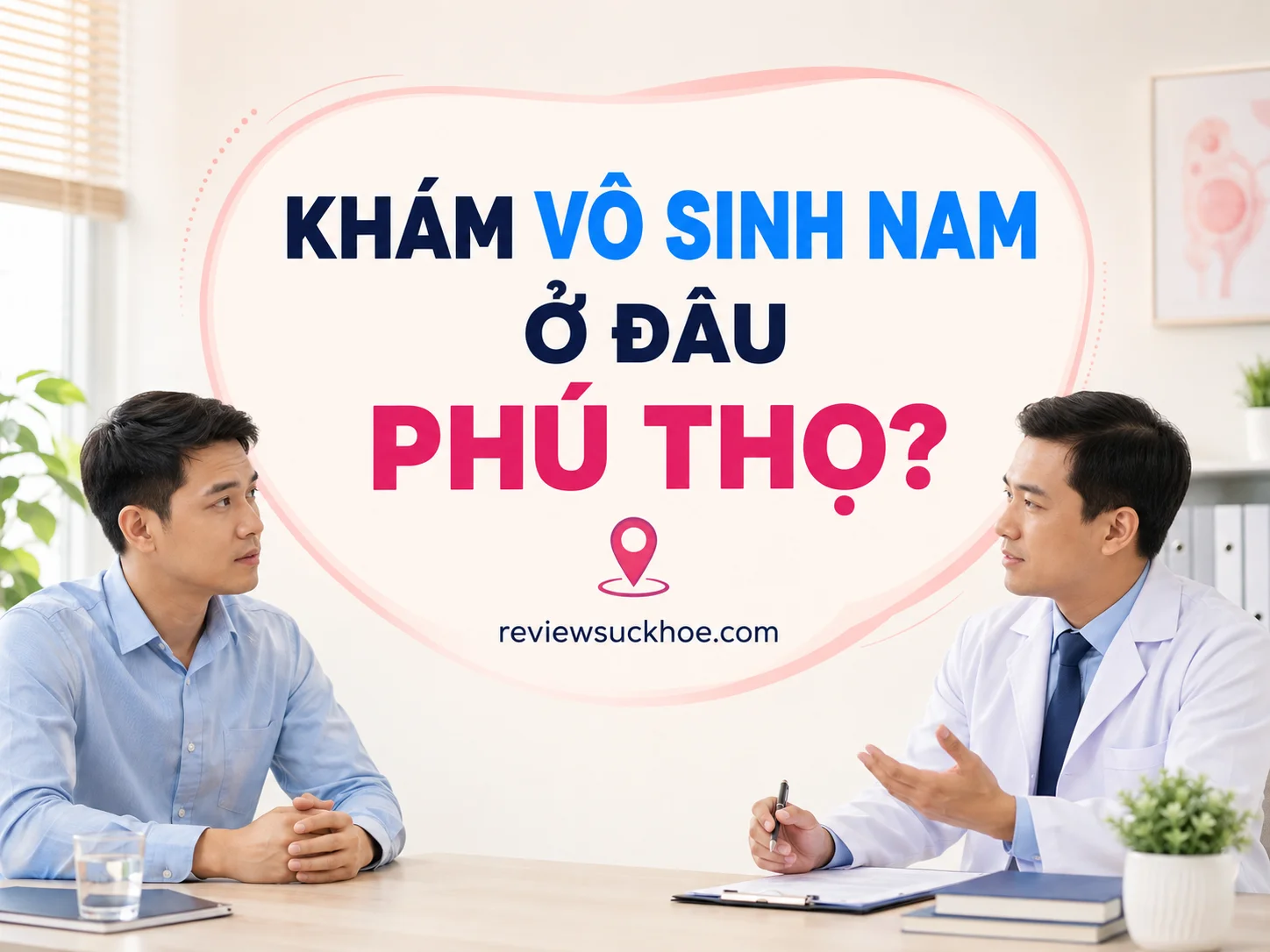 Khám vô sinh nam ở đâu Phú Thọ? Quy trình nhanh chóng, bảo mật thông tin